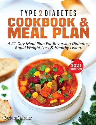 Type 2 Diabetes Cookbook & Meal Plan: A 21-Day Meal Plan For Reversing Diabetes, Rapid Weight Loss & Healthy Living by Chandler, Barbara