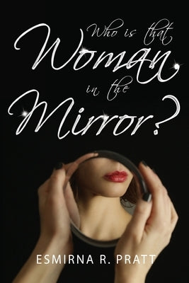 Who is that Woman in the Mirror? by Pratt, Esmirna R.