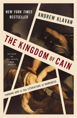 The Kingdom of Cain: Finding God in the Literature of Darkness by Klavan, Andrew
