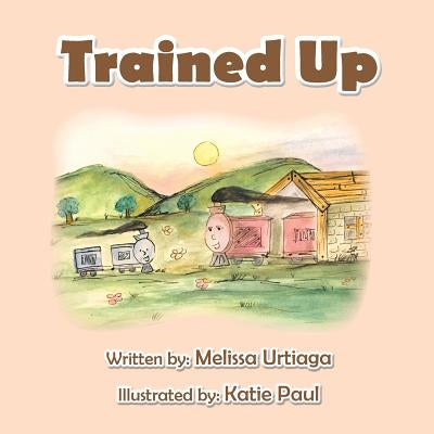 Trained Up: A Book about Trusting God by Urtiaga, Melissa