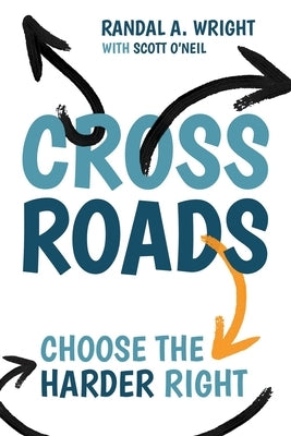 Crossroads: Choose the Harder Right by Wright, Randal