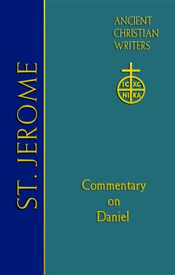 ACW Vol 77 St Jerome: Commentary on Daniel by Scheck, Thomas P.