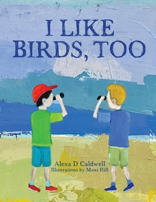 I like birds, too by Caldwell, Alexa D.