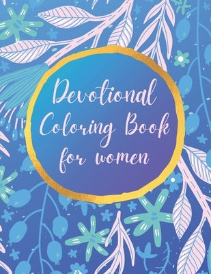 Devotional Coloring book for women: Premium inspirational and motivational coloring pages featuring outlined sayings and florals + Large Blank Pages f by Kordlong, Natalie K.