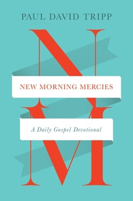 New Morning Mercies: A Daily Gospel Devotional by Tripp, Paul David