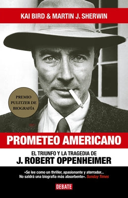 Prometeo Americano. El Libro Que Inspiró La Película Oppenheimer / American Prom Etheus by Bird, Kai