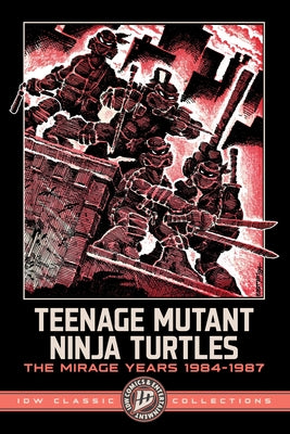 Teenage Mutant Ninja Turtles: The Mirage Years 1984-1987--IDW Classic Collections by Eastman, Kevin
