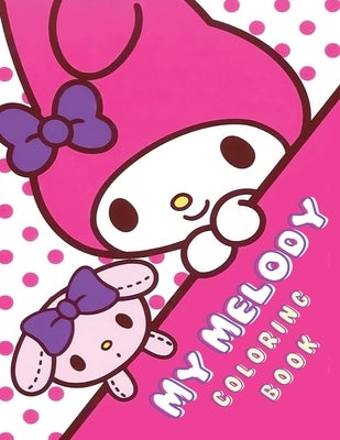 My Melody Coloring Book: Unleash Your Creativity Fun and Unique My Melody Coloring Book for All Ages! by Nash, Juliet