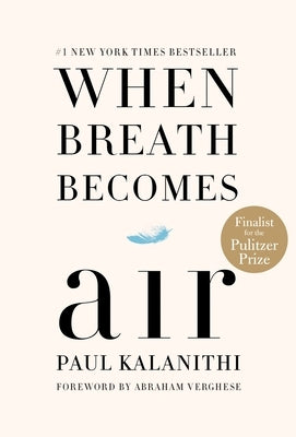 When Breath Becomes Air: Pulitzer Prize Finalist by Kalanithi, Paul
