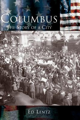 Columbus: The Story of a City by Lentz, Ed