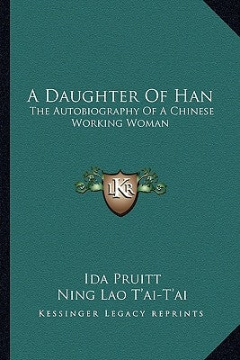 A Daughter of Han: The Autobiography of a Chinese Working Woman by Pruitt, Ida