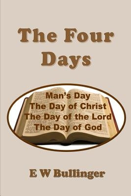 The Four Days by Bullinger, E. W.