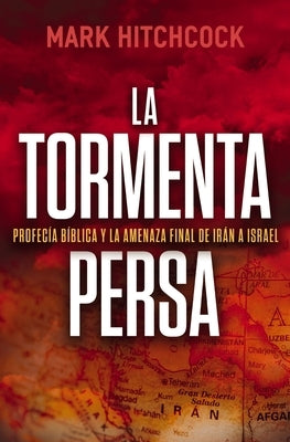 La Tormenta Persa: Profecía Bíblica Y La Amenaza Final de Irán a Israel by Hitchcock, Mark