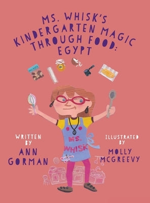 Ms. Whisk's Kindergarten Magic through Food: Egypt by Gorman, Ann