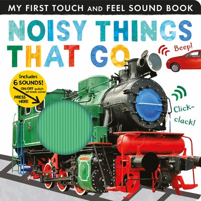 Noisy Things That Go: Includes 6 Sounds and an On/Off Switch on the Back Cover! by Walden, Libby