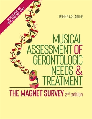 Musical Assessment of Gerontologic Needs and Treatment - The Magnet Survey by Adler, Roberta S.