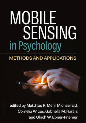 Mobile Sensing in Psychology: Methods and Applications by Mehl, Matthias R.