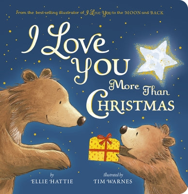 I Love You More Than Christmas: From the Best-Selling Illustrator of I Love You to the Moon and Back by Hattie, Ellie