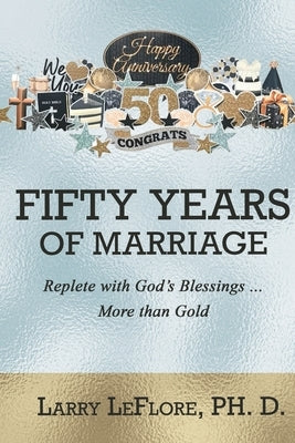 50 Years of Marriage: Replete with God's Blessings .... More Than Gold by Leflore, Larry