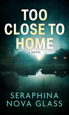 Too Close to Home by Glass, Seraphina Nova