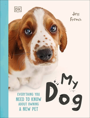 My Dog: Everything You Need to Know about Owning a New Pet by French, Jess