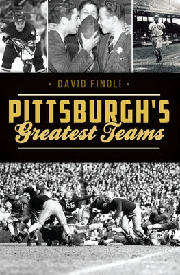 Pittsburgh's Greatest Teams by Finoli, David