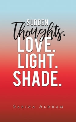 Sudden Thoughts. Love. Light. Shade by Aldham, Sakina