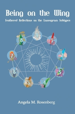 Being on the Wing: Feathered Reflections on the Enneagram Subtypes by Rosenberg, Angela M.