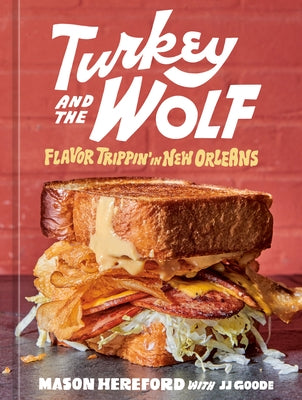 Turkey and the Wolf: Flavor Trippin' in New Orleans [A Cookbook] by Hereford, Mason