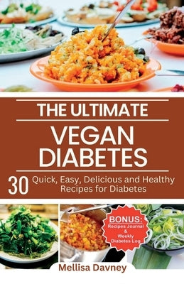 The Ultimate Vegan Diabetes Cookbook: 30 Quick, Easy, Delicious and Healthy Recipes for Diabetes by Davney, Mellisa