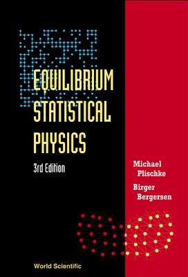 Equilibrium Statistical Physics (3rd Edition) by Plischke, Michael