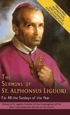 The Sermons of St. Alphonsus Liguori for All the Sundays of the Year by De' Liguori, Alphonsus