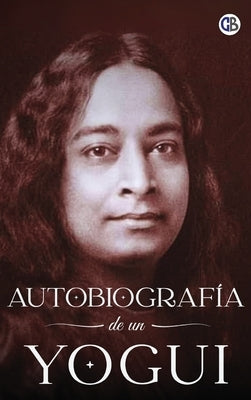 Autobiografía de un Yogui by Yogananda, Paramahansa