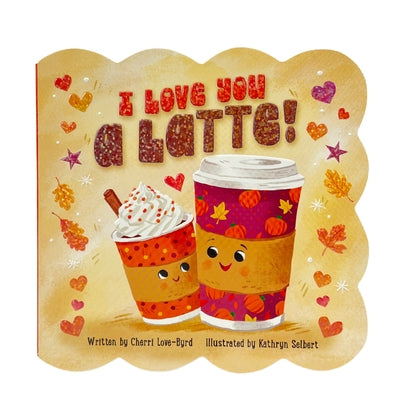 I Love You a Latte by Selbert, Kathryn