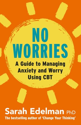 No Worries: A Guide to Releasing Anxiety and Worry Using CBT by Edelman, Sarah