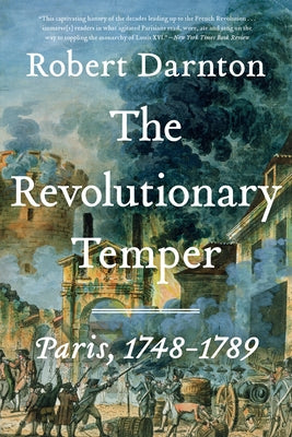 The Revolutionary Temper: Paris, 1748-1789 by Darnton, Robert