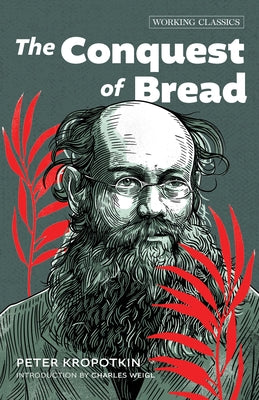 The Conquest of Bread by Kropotkin, Peter