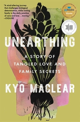 Unearthing: A Story of Tangled Love and Family Secrets by Maclear, Kyo