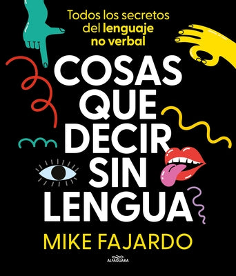 Cosas Que Decir Sin Lengua / Things We Say Without Even Opening Our Mouths by Fajardo, Mike
