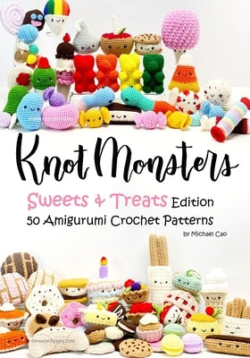 Knotmonsters: Sweet and Treats edition: 50 Amigurumi Crochet Patterns by Aquino, Sushi