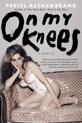 On My Knees: A Memoir by Aschenbrand, Periel