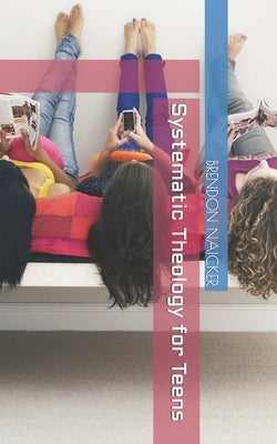 Systematic Theology for Teens by Chen, Yanshan