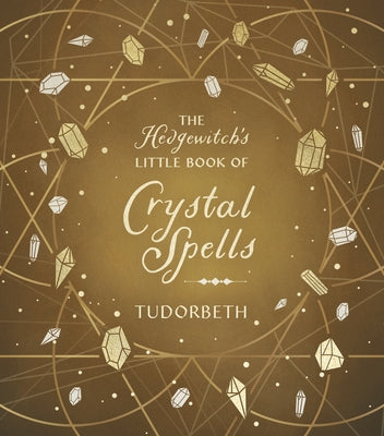 The Hedgewitch's Little Book of Crystal Spells by Tudorbeth