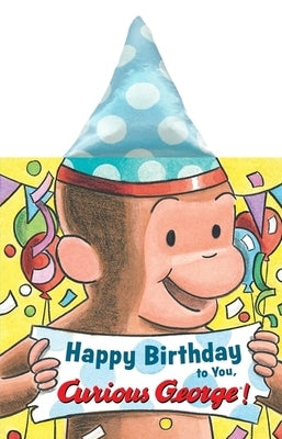 Happy Birthday to You, Curious George! Party Hat Book by Rey, H. A.
