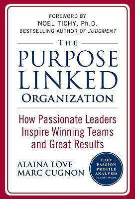 The Purpose Linked Organization: How Passionate Leaders Inspire Winning Teams and Great Results by Love, Alaina