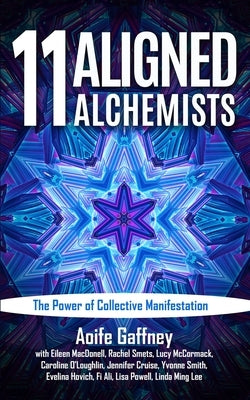 11 Aligned Alchemists: The Power of Collective Manifestation by Macdonell, Eileen