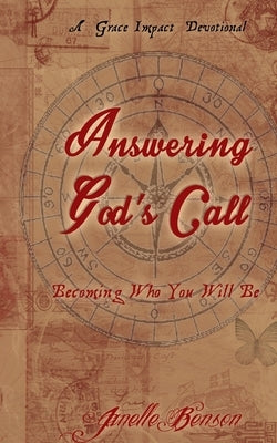 Answering God's Call: Becoming Who You Will Be by Benson, Janelle