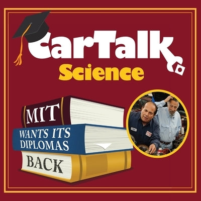 Car Talk Science: Mit Wants Its Diplomas Back Lib/E: Mit Wants Its Diplomas Back by Magliozzi, Tom
