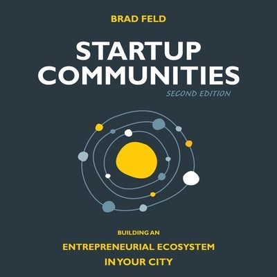 Startup Communities Lib/E: Building an Entrepreneurial Ecosystem in Your City, 2nd Edition by Feld, Brad
