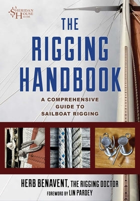 The Rigging Handbook: A Comprehensive Guide to Sailboat Rigging by Benavent, Herb